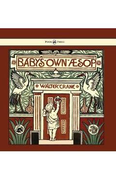 Poza produsului Baby's Own Aesop - Being the Fables Condensed in Rhyme with Portable Morals - Illustrated by Walter Crane - Walter Crane