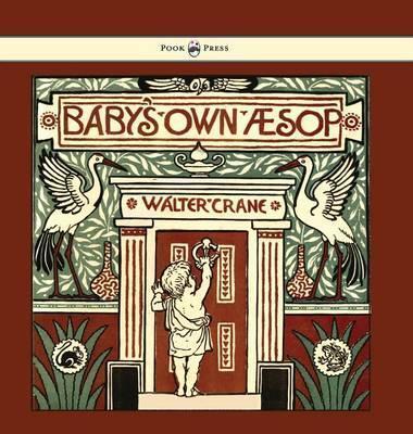 Baby's Own Aesop - Being the Fables Condensed in Rhyme with Portable Morals - Illustrated by Walter Crane - Walter Crane
