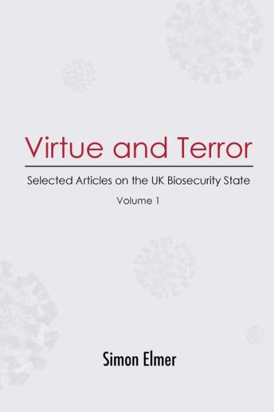Virtue and Terror: Selected Articles on the UK Biosecurity State, Vol. 1 - Simon Elmer