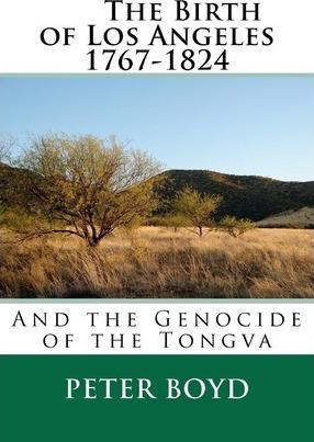 The Birth of Los Angeles 1767-1824 - And the Genocide of the Tongva - Peter Boyd