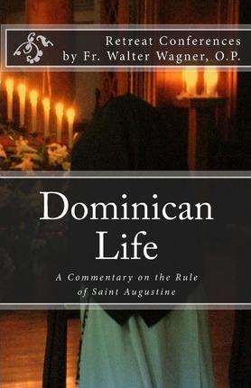Dominican Life: A Commentary on the Rule of Saint Augustine - Dominican Nuns Of Summit