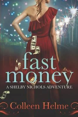 Fast Money: A Shelby Nichols Adventure - Colleen Helme