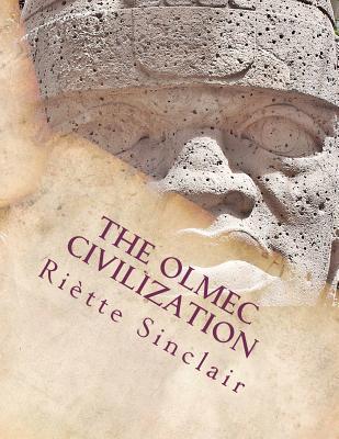 The Olmec Civilization - Riètte Sinclair