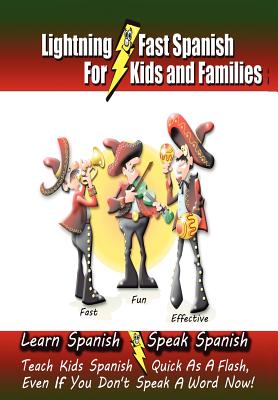 Coperta cărții 'Lightning-Fast Spanish - for Kids and Families: Learn Spanish, Speak Spanish, Teach Kids Spanish- Quick as a Flash,'