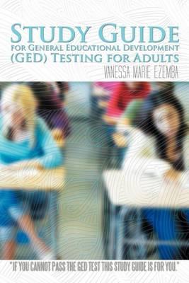 Study Guide for General Educational Development (GED) Testing for Adults - Vanessa Marie Ezemba