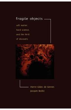 Coperta cărții 'Fragile Objects: Soft Matter, Hard Science, and the Thrill of Discovery - Pierre-gilles De Gennes'