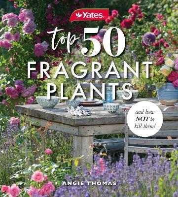 Yates Top 50 Fragrant Plants and How Not to Kill Them! - Angie Thomas
