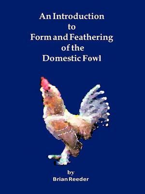 An Introduction to Form and Feathering of the Domestic Fowl - Brian Reeder