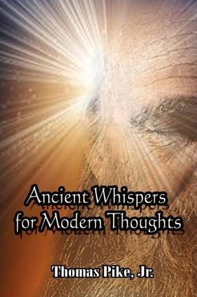 Ancient Whispers for Modern Thoughts - Thomas Pike