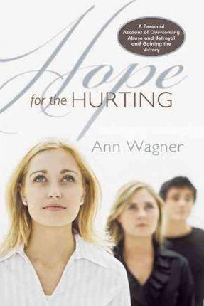 Hope for the Hurting: A Personal Account of Overcoming Abuse and Betrayal and Gaining the Victory - Ann Wagner