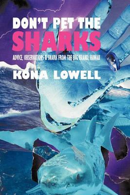 Don't Pet the Sharks: Advice, Observations & Snark from the Big Island, Hawaii - Kona Lowell