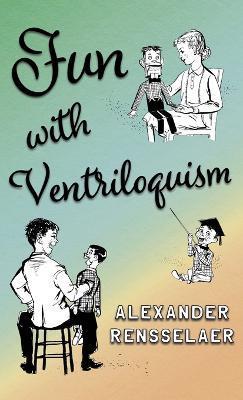 Fun with Ventriloquism - Alexander Rensselaer
