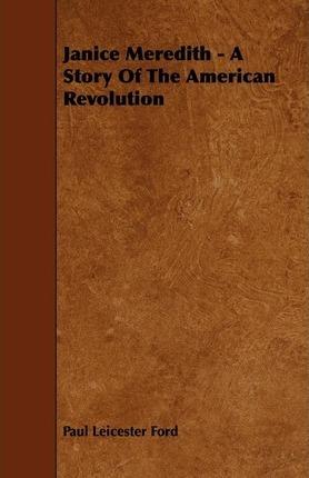 Janice Meredith - A Story of the American Revolution - Paul Leicester Ford