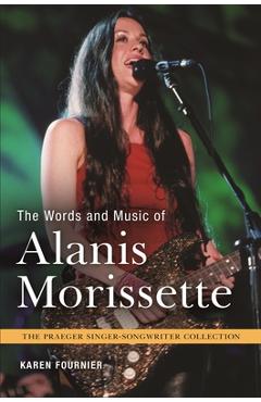 Coperta cărții 'The Words and Music of Alanis Morissette - Karen Fournier'