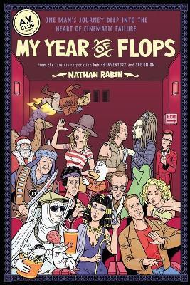 My Year of Flops: The A.V. Club Presents One Man's Journey Deep Into the Heart of Cinematic Failure - Nathan Rabin