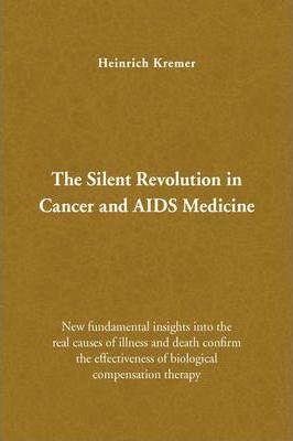 The Silent Revolution in Cancer and AIDS Medicine - Heinrich Kremer
