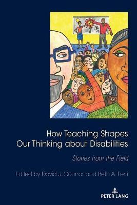 How Teaching Shapes Our Thinking about Disabilities: Stories from the Field - Susan L. Gabel