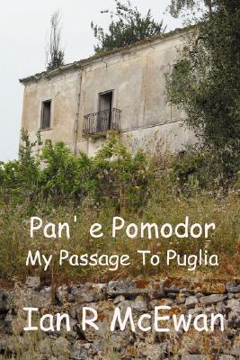Pan' e Pomodor - My Passage To Puglia - Ian R. Mcewan
