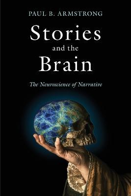 Stories and the Brain: The Neuroscience of Narrative - Paul B. Armstrong