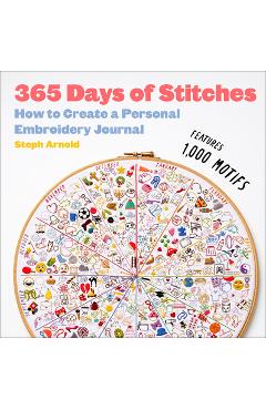 365 Days of Stitches: How to Create a Personal Embroidery Journal: Arnold,  Steph: 9781419769771: : Books