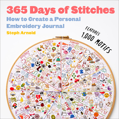 365 Days of Stitches: How to Create a Personal Embroidery Journal - Steph Arnold