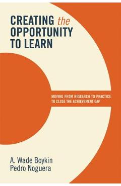 Coperta cărții 'Creating the Opportunity to Learn: Moving from Research to Practice to Close the Achievement Gap - A. Wade Boykin'