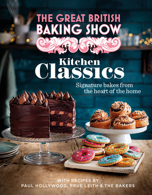 The Great British Bake Off: Kitchen Classics: The Official 2023 Great British Bake Off Book - The Bake Off Team