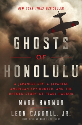 Ghosts of Honolulu: A Japanese Spy, a Japanese American Spy Hunter, and the Untold Story of Pearl Harbor - Mark Harmon