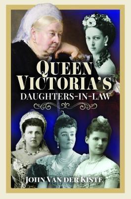 Queen Victoria's Daughters-In-Law - John Van Der Kiste