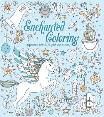 Enchanted Coloring: Inspirational Artworks to Spark Your Creativity - Tracey Kelly
