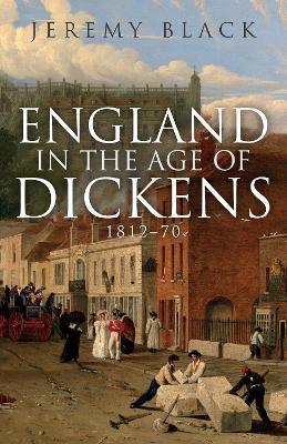 England in the Age of Dickens: 1812-70 - Jeremy Black