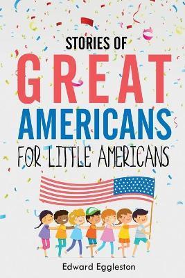 Stories of Great Americans for Little Americans - Edward Eggleston