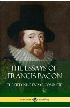 Coperta cărții 'The Essays of Francis Bacon: The Fifty-Nine Essays, Complete - Francis Bacon'