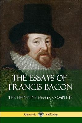 Coperta cărții 'The Essays of Francis Bacon: The Fifty-Nine Essays, Complete - Francis Bacon'
