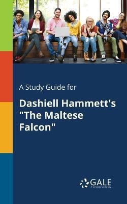 A Study Guide for Dashiell Hammett's The Maltese Falcon - Cengage Learning Gale