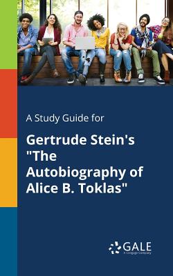 Coperta cărții 'A Study Guide for Gertrude Stein's The Autobiography of Alice B. Toklas - Cengage Learning Gale'