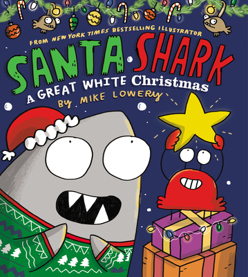 Santa Shark: A Great White Christmas - Mike Lowery