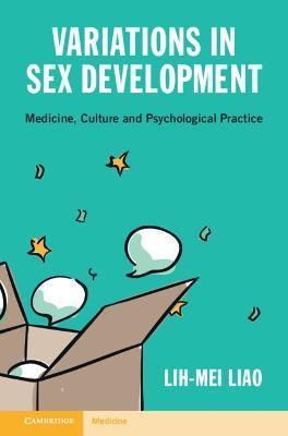 Variations in Sex Development: Medicine, Culture and Psychological Practice - Lih-mei Liao