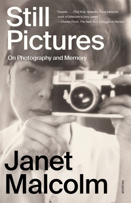 Still Pictures: On Photography and Memory - Janet Malcolm