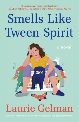 Smells Like Tween Spirit - Laurie Gelman