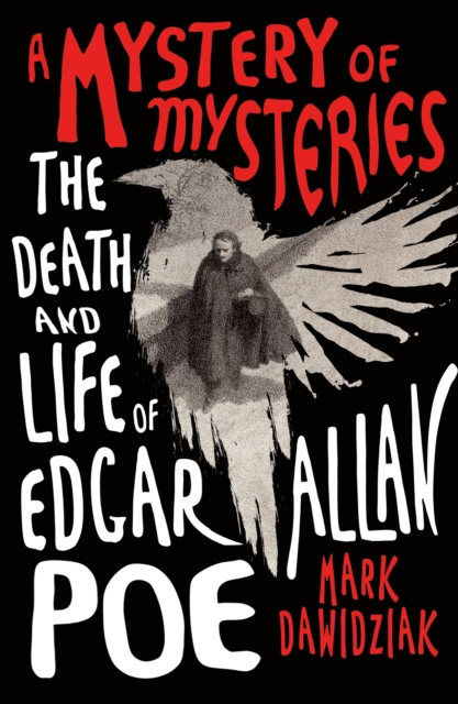 A Mystery of Mysteries: The Death and Life of Edgar Allan Poe - Mark Dawidziak