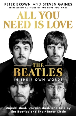 All You Need Is Love: An Oral History of the Beatles - Peter Brown