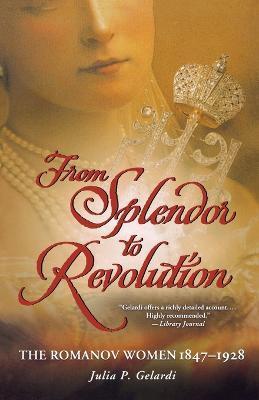 From Splendor to Revolution - Julia P. Gelardi