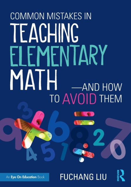 Common Mistakes in Teaching Elementary Math-And How to Avoid Them - Fuchang Liu