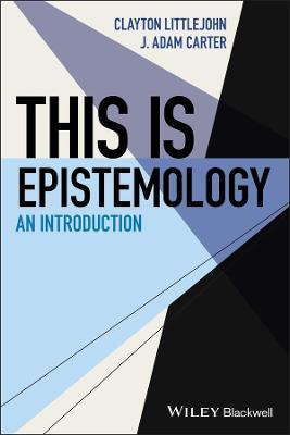 This Is Epistemology: An Introduction - J. Adam Carter
