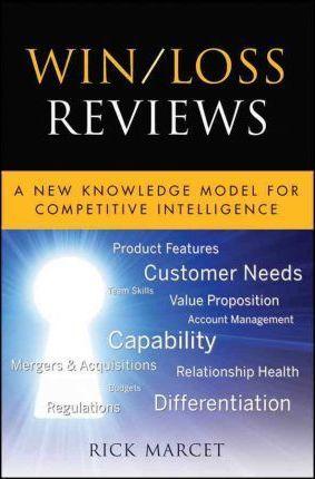 Win / Loss Reviews: A New Knowledge Model for Competitive Intelligence - Rick Marcet
