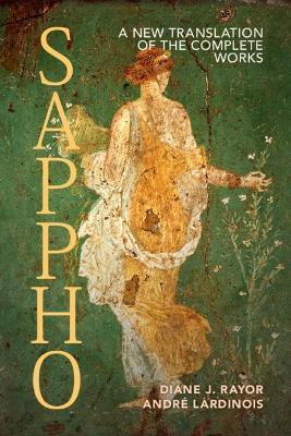 Sappho: A New Translation of the Complete Works - Diane J. Rayor