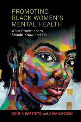 Promoting Black Women's Mental Health: What Practitioners Should Know and Do - Donna Baptiste