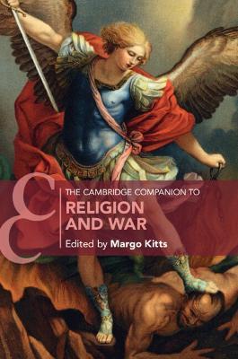 The Cambridge Companion to Religion and War - Margo Kitts