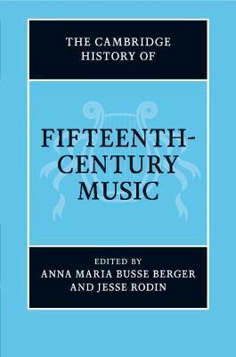 The Cambridge History of Fifteenth-Century Music - Anna Maria Busse Berger